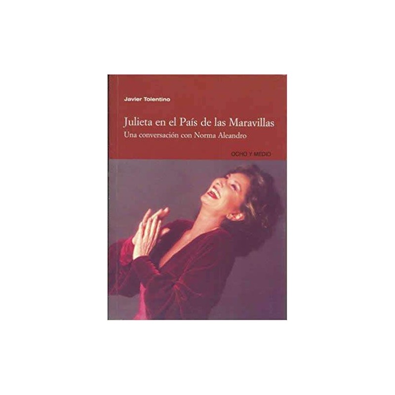 JULIETA EN EL PAÍS DE LAS MARAVILLAS. Una conversación con Norma Aleandro Tapa blanda – 2004