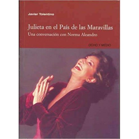 JULIETA EN EL PAÍS DE LAS MARAVILLAS. Una conversación con Norma Aleandro Tapa blanda – 2004