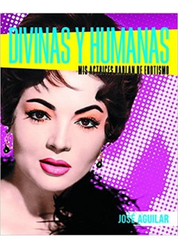 DIVINE AND HUMAN: Mis actresses talk about eroticism (Spanish) Hardcover – by JOSE AGUILAR (Author)