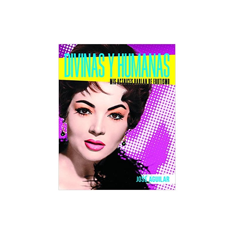 DIVINE AND HUMAN: Mis actresses talk about eroticism (Spanish) Hardcover – by JOSE AGUILAR (Author)