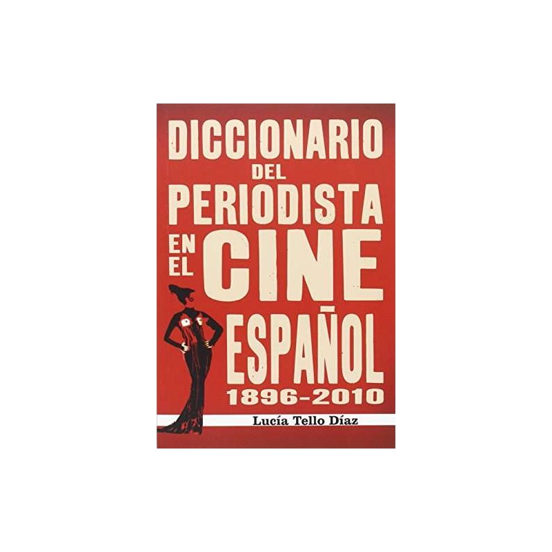 Diccionario del periodista en el cine español 1896-2010
